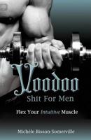 Voodoo Shit for Men: Flex Your Intuitive Muscle