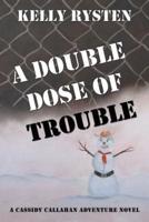 A Double Dose of Trouble: A Cassidy Callahan Adventure Novel