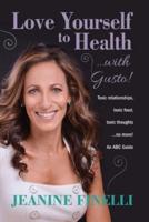 Love Yourself to Health... with Gusto!: Toxic Relationships, Toxic Food, Toxic Thoughts... No More!