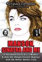 Manson, Sinatra and Me: A Hollywood Party Girl's Memoir and How She Helped Vincent Bugliosi with the Helter Skelter Case