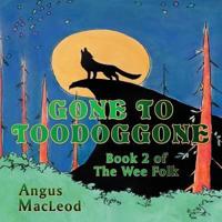 Gone to Toodoggone: Book 2 of the Wee Folk