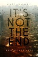 It's Not the End and Other Lies