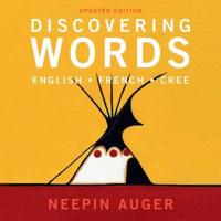 Discovering Words: English * French * Cree — Updated Edition