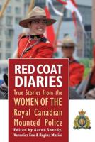 Red Coat Diaries. Volume II More True Stories from the Royal Canadian Mounted Police
