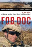 FOB DOC: A Doctor on the Front Lines in Afghanistan: A War Diary