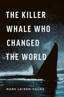 The Killer Whale Who Changed the World