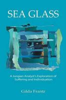 Sea Glass: A Jungian Analyst's Exploration of Suffering and Individuation