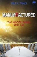 Manufractured: The Vexton Trilogy, Book One