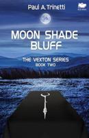 Moon Shade Bluff: The Vexton Trilogy, Book Two