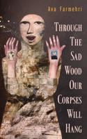 Through The Sad Wood Our Corpses Will Hang Volume 134