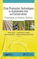 Crop Production Technologies for Sustainable Use and Conservation: Physiological and Molecular Advances
