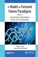 A Model to Forecast Future Paradigms. Volume 1 Introduction to Knowledge Is Power in Four Dimensions