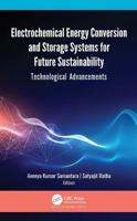 Electrochemical Energy Conversion and Storage Systems for Future Sustainability: Technological Advancements