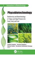 Phycobiotechnology: Biodiversity and Biotechnology of Algae and Algal Products for Food, Feed, and Fuel