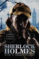 The Complete Illustrated Novels of Sherlock Holmes: With 37 Short Stories