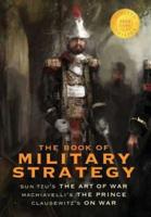 The Book of Military Strategy: Sun Tzu's "The Art of War," Machiavelli's "The Prince," and Clausewitz's "On War" (Annotated) (1000 Copy Limited Edition)
