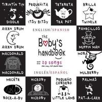 The Baby's Handbook: Bilingual (English / Spanish) (Inglés / Español) 21 Black and White Nursery Rhyme Songs, Itsy Bitsy Spider, Old MacDonald, Pat-a-cake, Twinkle Twinkle, Rock-a-by baby, and More: Engage Early Readers: Children's Learning Books