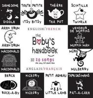 The Baby's Handbook: Bilingual (English / French) (Anglais / Français) 21 Black and White Nursery Rhyme Songs, Itsy Bitsy Spider, Old MacDonald, Pat-a-cake, Twinkle Twinkle, Rock-a-by baby, and More: Engage Early Readers: Children's Learning Books