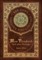 As a Man Thinketh and other Writings: From Poverty to Power, Eight Pillars of Prosperity, The Mastery of Destiny, and Out from the Heart (100 Copy Collector's Edition)