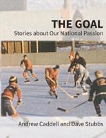 The Goal: Stories about Our National Passion, Deluxe Colour Edition, Revised and Expanded