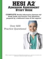 HESI A2  Admission Assessment Study Guide: Complete Health Information Systems A2 Study Guide and Practice Test Questions prepared by a dedicated team of test experts!