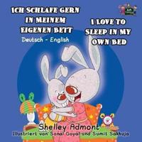 Ich Schlafe Gern in Meinem Eigenen Bett I Love to Sleep in My Own Bed: German English Bilingual Edition