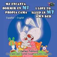 Me encanta dormir en mi propia cama I Love to Sleep in My Own Bed: Spanish English Bilingual Edition