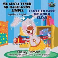 Me gusta tener mi habitación limpia I Love to Keep My Room Clean: Spanish English Bilingual Edition