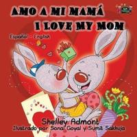 Amo a mi mamá I Love My Mom: Spanish English Bilingual Edition