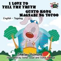 I Love to Tell the Truth Gusto Kong Magsabi Ng Totoo : English Tagalog Bilingual Edition