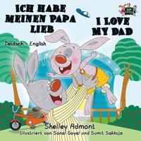 Ich habe meinen Papa lieb I Love My Dad: German English Bilingual Edition