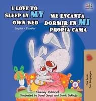 I Love to Sleep in My Own Bed Me encanta dormir en mi propia cama: English Spanish Bilingual Edition