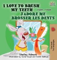 I Love to Brush My Teeth J'adore me brosser les dents: English French Bilingual Edition