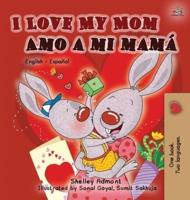 I Love My Mom Amo a mi mamá: English Spanish Bilingual Book
