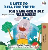 I Love to Tell the Truth Ich sage gern die Wahrheit : English German Bilingual Edition