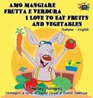 Amo mangiare frutta e verdura I Love to Eat Fruits and Vegetables: Italian English Bilingual Edition