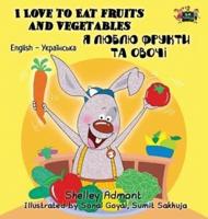 I Love to Eat Fruits and Vegetables: English Ukrainian Bilingual Edition