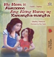 My Mom is Awesome Ang Aking Nanay ay Kamangha-mangha: English Tagalog Bilingual Edition