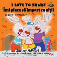 I Love to Share: English Romanian Bilingual Edition