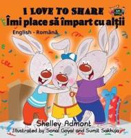 I Love to Share: English Romanian Bilingual Edition