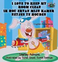 I Love to Keep My Room Clean: English Dutch Bilingual Edition