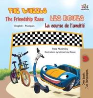 The Wheels - The Friendship Race Les Roues- La course de l'amitié : English French Bilingual Book