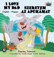 I Love My Dad: English Hungarian Bilingual Edition