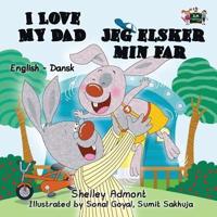 I Love My Dad: English Danish Bilingual Edition