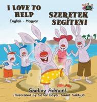 I Love to Help: English Hungarian Bilingual Edition