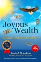 JOYOUS WEALTH: 56 Secrets to Riches and Wellness