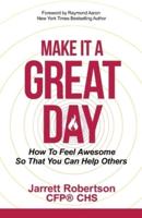 MAKE IT A GREAT DAY: How to Feel Awesome So That You Can Help Others
