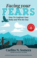 FACING YOUR FEARS: How to Deal with Your Bully and Win the Day