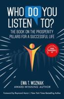 WHO DO YOU LISTEN TO?: The Book on the Prosperity Pillars for a Successful Life