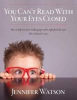 You Can't Read With Your Eyes Closed: How to Help our Most Challenging Readers Right From the Start - This is Daniel's Story -